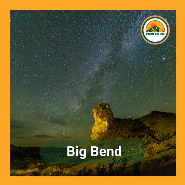 Milky Way shines in the dark night sky above an illuminated rock formation in the Big Bend desert landscape. Text 'Big Bend' and Wander and Hike logo included.
