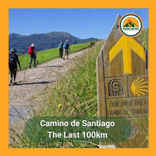 Camino de Santiago waymarker with yellow arrow and scallop shell in foreground; pilgrims hike on dirt path through green hills behind. Text 'Camino de Santiago The Last 100km' and Wander and Hike logo included.