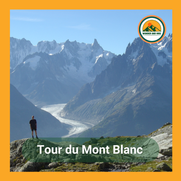 Hiker stands on viewpoint overlooking a large glacier and snow-capped alpine peaks of the Mont Blanc massif. Text 'Tour De Mont Blanc' and Wander and Hike logo included.